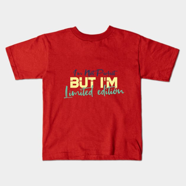 I'm Not Perfect But I'm Limited Edition Kids T-Shirt by Goldewin